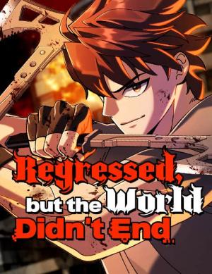 I Regressed, but the World didn’t End