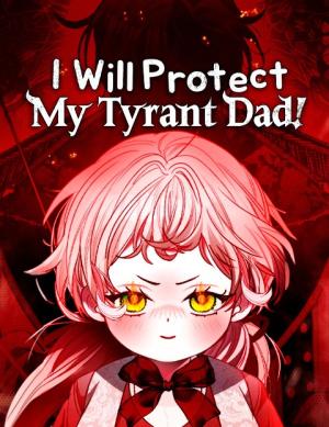 I Will Protect My Tyrant Dad!